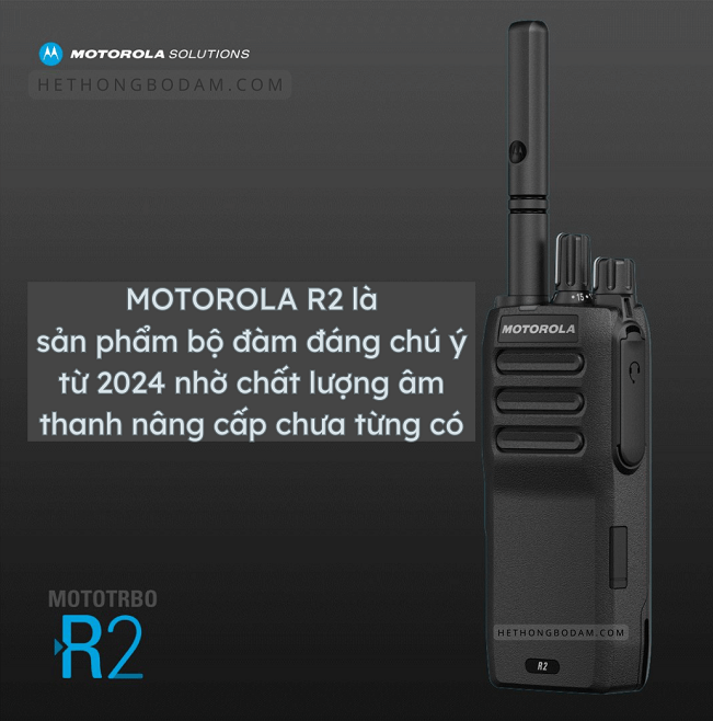 Máy bộ đàm Motorola R2 là dòng sản phẩm bộ đàm kỹ thuật số thế hệ 2024 hiện đại