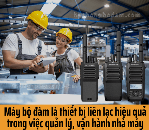 máy bộ đàm là giải pháp liên lạc hiệu quả giúp doanh nghiệp tối ưu vận hành, nâng cao an toàn lao động và duy trì tính liên tục trong hoạt động sản xuất.