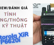 Review máy bộ đàm kỹ thuật số Motorola XiR P6620i
