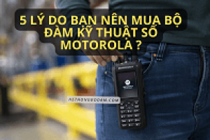 5 lý do bạn nên mua bộ đàm kỹ thuật số Motorola