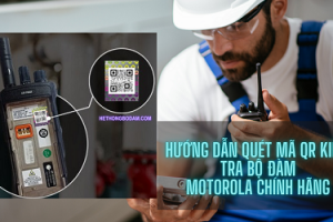 Hướng dẫn quét mã QR kiểm tra bộ đàm Motorola CHÍNH HÃNG
