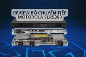 Review đánh giá bộ chuyển tiếp Motorola SLR5300