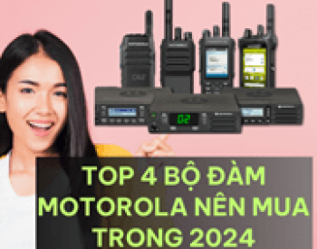 Điểm Danh Top 4 Máy Bộ Đàm Motorola Đáng Mua Trong Năm 2024