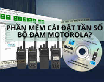 Hướng dẫn sử dụng phần mềm cài đặt tần số Motorola CPS