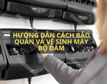 Hướng Dẫn Bảo Dưỡng Tối Ưu cho Máy Bộ Đàm