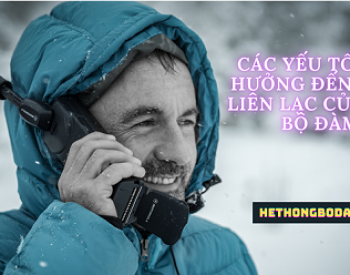 Bộ Đàm: Phạm Vi Liên Lạc - Các Yếu Tố Gây Cản Trở