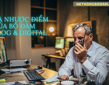 Phân Biệt Bộ Đàm Analog và Bộ Đàm Kỹ Thuật Số: Nên Chọn Loại Nào?
