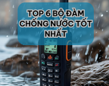 #TOP 6 Bộ Đàm Chống Nước Chất Lượng Nhất 2025