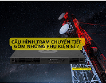 Trạm chuyển tiếp gồm những phụ kiện nào và Chức năng của từng loại ?