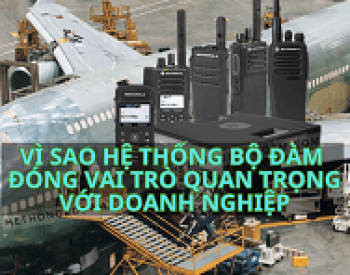 Vì sao phải xây dựng hệ thống bộ đàm liên lạc cho doanh nghiệp ?